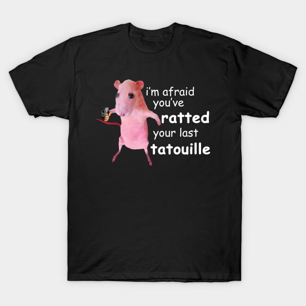 Funny Pink Rat meme I'm Afraid You've Ratted Your Last Tatouille T-Shirt by TrikoNovelty